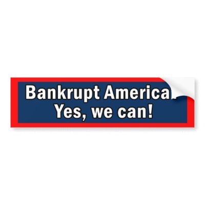 Bankrupt America? Yes we Can! bumper sticker by ObamasLastDay