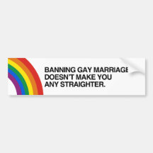 BANNING GAY MARRIAGE DOESN'T MAKE YOU STRAIGHTER.p Bumper Stickers