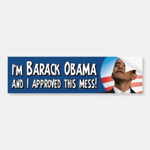 Barack Obama approved this mess Bumper Stickers