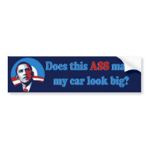 Barack Obama - Does this ass make my car look big Bumper Sticker