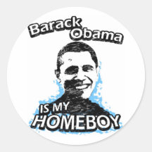 Barack Obama is my homeboy Round Stickers