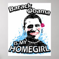 Barack Obama is my homegirl Posters