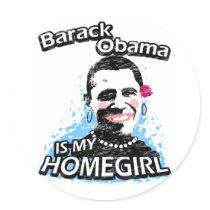 Barack Obama is my homegirl Round Sticker
