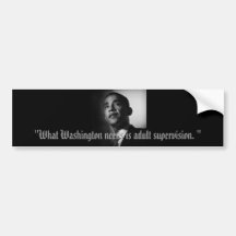 Barack Obama "What Washington needs is adult ... Bumper Stickers