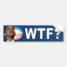 Barack Obama: WTF? Bumper Stickers
