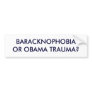 BARACKNOPHOBIAOR OBAMA TRAUMA? BUMPER STICKERS