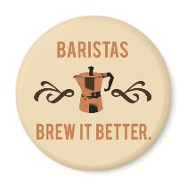 Baristas Brew it Better Fridge Magnet