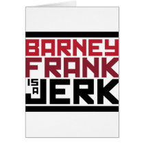 Barney Frank is a Jerk Greeting Card