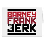 Barney Frank is a Jerk Greeting Cards