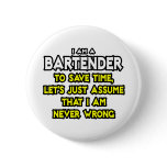 Bartender...Assume I Am Never Wrong buttons