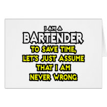 Bartender...Assume I Am Never Wrong