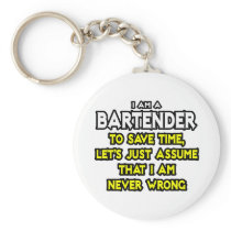 Bartender...Assume I Am Never Wrong
