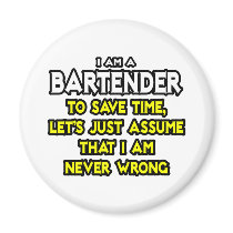 Bartender...Assume I Am Never Wrong