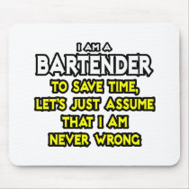 Bartender...Assume I Am Never Wrong