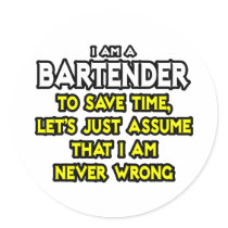 Bartender...Assume I Am Never Wrong