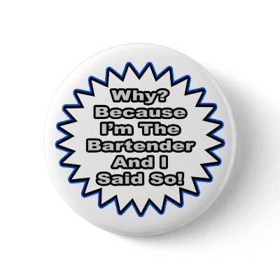 Bartender...Because I Said So by Bartender_Shirts