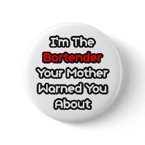 Bartender...Mother Warned You About