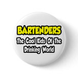 Bartenders...Cool Kids of Drinking World Pinback Button