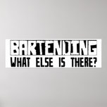 Bartending What Else Is There? Posters