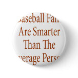 Baseball Fans Are Smarter Than The Average Person Button