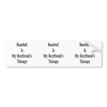 Baseball Is My Boyfriend's Therapy Bumper Stickers