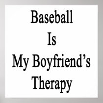 Baseball Is My Boyfriend's Therapy Posters