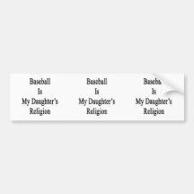 Baseball Is My Daughter's Religion Bumper Sticker