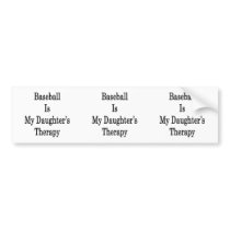 Baseball Is My Daughter's Therapy Bumper Stickers
