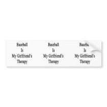 Baseball Is My Girlfriend's Therapy Bumper Stickers