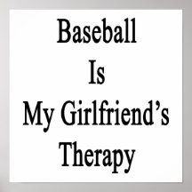 Baseball Is My Girlfriend's Therapy Print