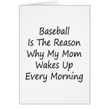 Baseball Is The Reason Why My Mom Wakes Up Every M Card