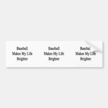 Baseball Makes My Life Brighter Bumper Stickers