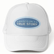 Based on a True Story Trucker Hat