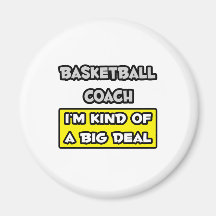 Basketball Coach .. I'm Kind of a Big Deal Refrigerator Magnets