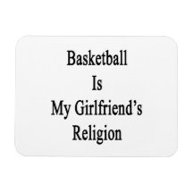 Basketball Is My Girlfriend's Religion Rectangular Magnets