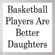Basketball Players Are Better Daughters Posters