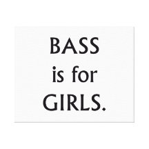 Bass is for girls black text stretched canvas prints
