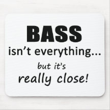 Bass Isn't Everything Mousepad