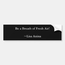 Be a Breath of Fresh Air!~Lisa Anina Bumper Sticker