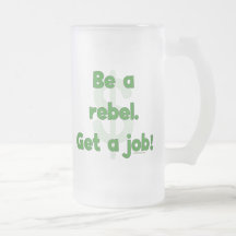 Be A Rebel Get A Job Coffee Mug