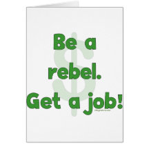 Be A Rebel Get A Job Greeting Card