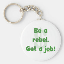 Be A Rebel Get A Job Keychains