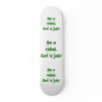 Be A Rebel Get A Job Skateboard Deck
