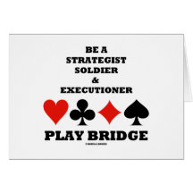 Be A Strategist Soldier & Executioner Play Bridge Card