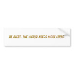 Be alert. The world needs more lerts. Bumper Sticker
