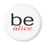 Be Alive Fridge Magnet