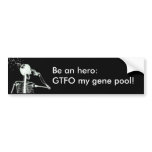 Be an hero: GTFO my gene pool! bumper stickers