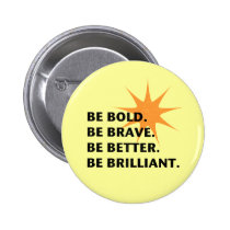 Be Bold Be Brilliant buttons