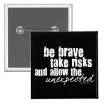 Be Brave Take Risks Pin