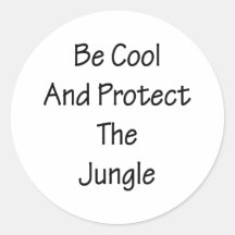 Be Cool And Protect The Jungle Round Sticker